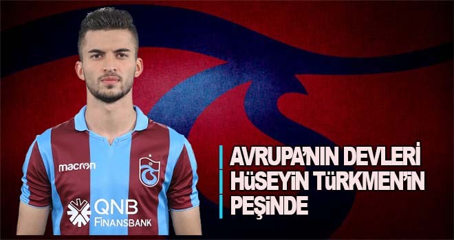 Avrupa'nın devleri Hüseyin Türkmen'in peşinde