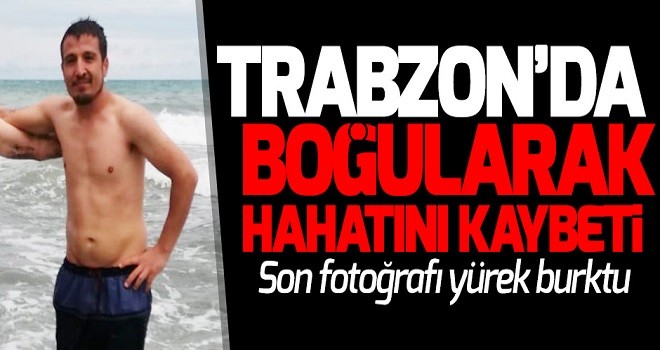 Trabzon'da denize giren kişi hayatını kaybetti