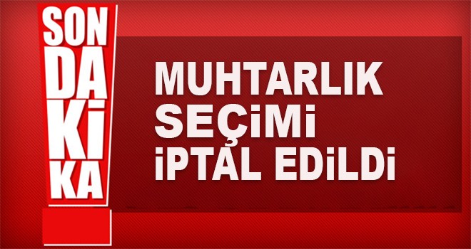 Trabzon'da o mahallede muhtarlık seçimi iptal edildi!