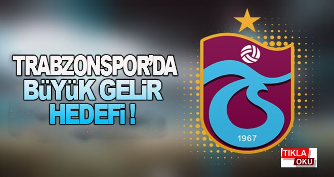 Trabzonspor'da büyük gelir hedefi!