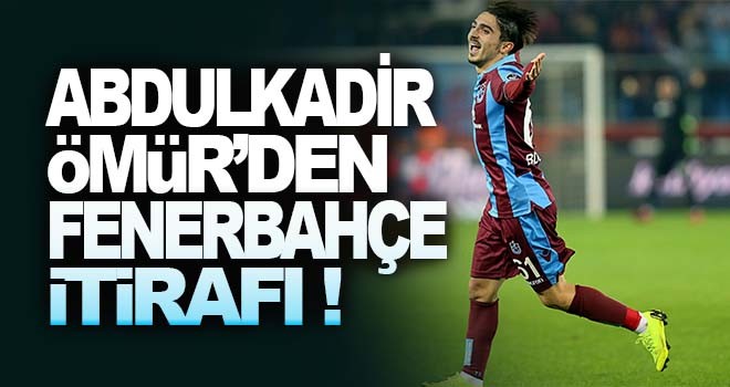 Abdülkadir Ömür'den Fenerbahçe itirafı!