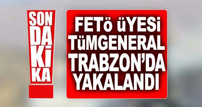 FETÖ'nün sözde komutanı Trabzon'da yakalandı!