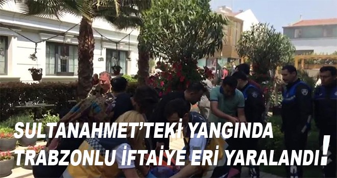 İstanbul'daki yangında trabzonlu itfaiye eri yaralandı