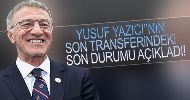 Ahmet Ağaoğlu, Yusuf transferindeki son durumu açıkladı!