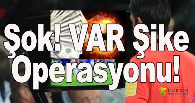 Şok VAR operasyonu!