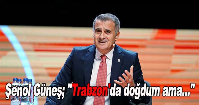Şenol Güneş, Trabzon açıklaması
