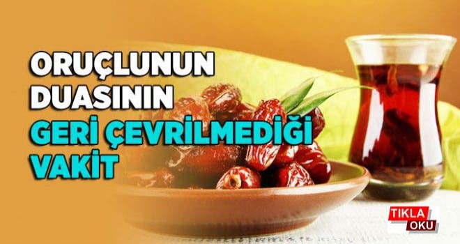 Oruçlunun Duasının Geri Çevrilmediği Vakit…
