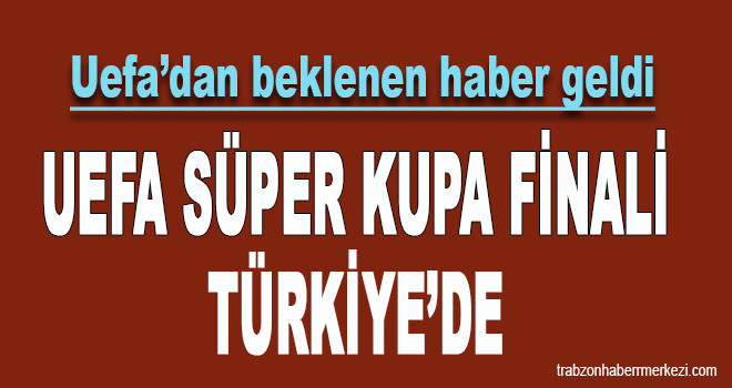 UEFA Süper Kupa Finali Türkiye'de