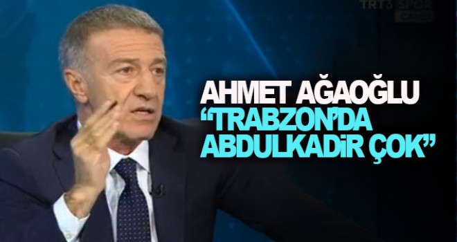 Ağaoğlu: Trabzonspor'da Abdulkadir çok!