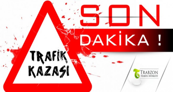 Trabzon'da feci kaza ölü yaralı var