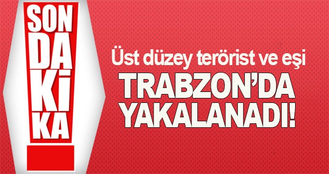 Trabzon'da üst düzey terörist ve eşi yakalandı