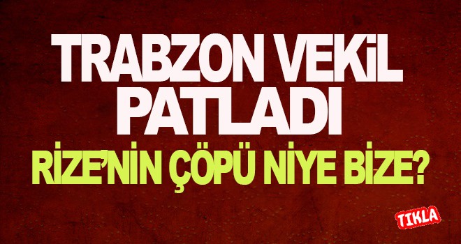 Trabzon Milletvekili isyan etti