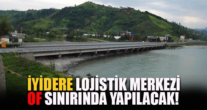 İyidere Lojistik Merkezi Of sınırında yapılacak, ihalesi sonuçlandı!