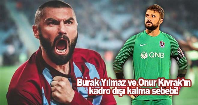 İşte Burak Yılmaz ve Onur Kıvrak'ın kadro dışı kalma sebebi!