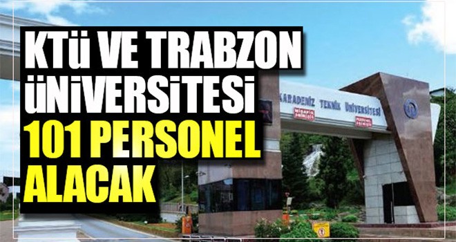 KTÜ ve Trabzon Üniversitesi 101 personel alacak