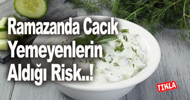 Ramazanda Cacık Yemeyenlerin Aldığı Risk..!