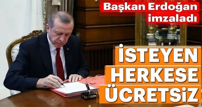 Erdoğan imzaladı: İsteyene ücretsiz verilecek