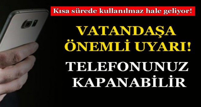 Binlerce kişiye önemli uyarı! Telefonunuz kapanabilir