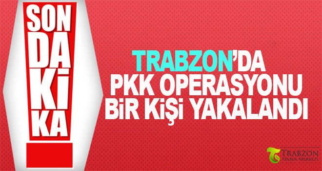Trabzon'da Şok Operasyon