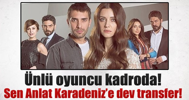 Sen Anlat Karadeniz kadroya yeni bir ismi dahil etti