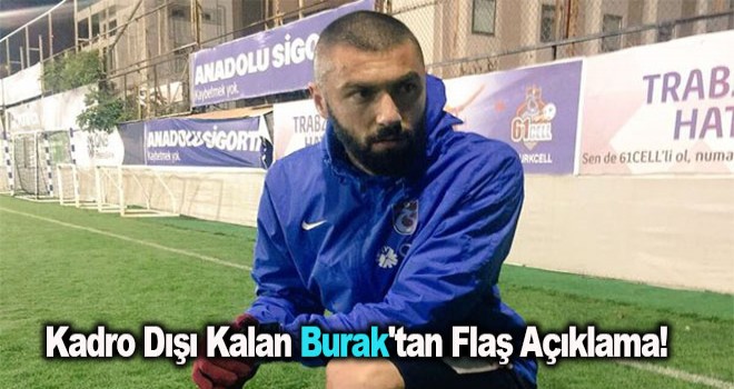 Kadro Dışı Kalan Burak'tan Flaş Açıklama!