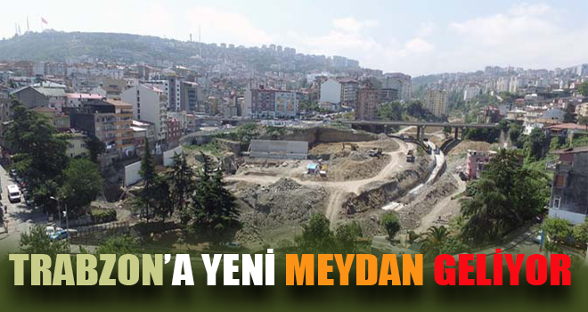 Trabzon'a Yeni Meydan Geliyor