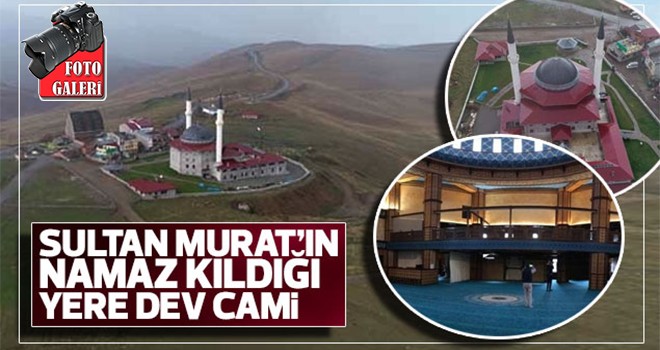 Sultan Murat'ın namaz kıldığı yere dev cami