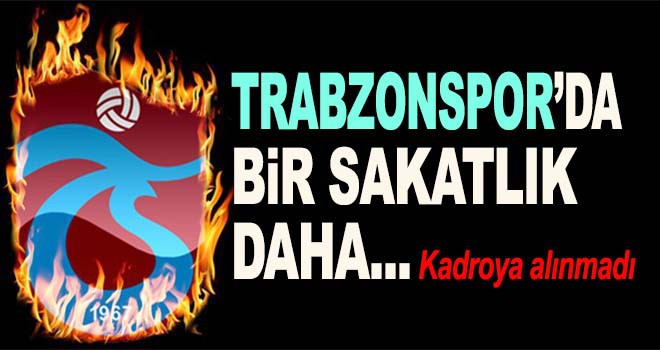 Trabzonspor'da bir sakatlık daha!