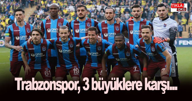 Trabzonspor, 3 büyüklere karşı...
