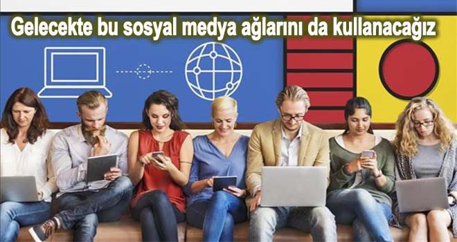 Bu sosyal medya araçlarını daha çok kullanacağız