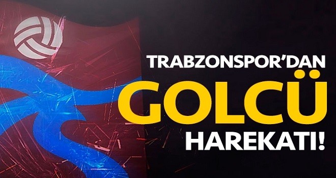 Trabzonspor'da golcü harekatı