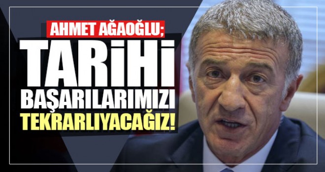 Trabzonsporumuzu tüm hedeflerine ulaştıracağız