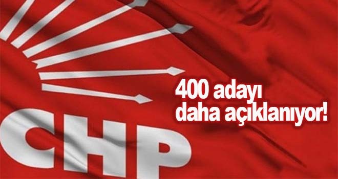 CHP'nin 400 adayı daha açıklanıyor!