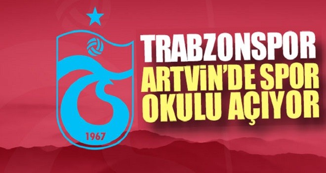 Trabzonspor, Artvin Merkez’de spor okulu açıyor.