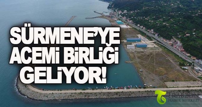Sürmene'ye acemi birliği geliyor!