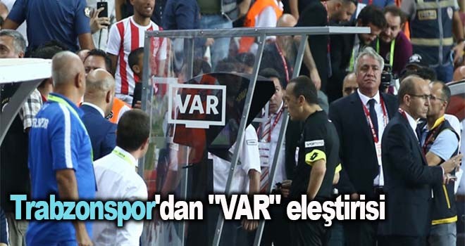 Trabzonspor'dan VAR eleştirisi !