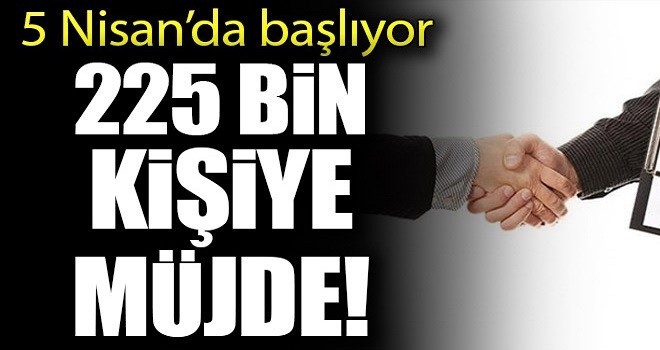 225 bin kişiye istihdam!