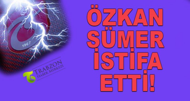 Trabzonspor'da Özkan Sümer istifa etti