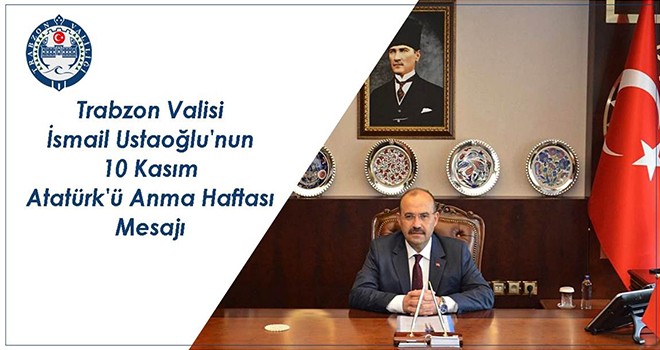 Vali İsmail Ustaoğlu'nun 10 Kasım Atatürk'ü Anma Haftası Mesajı
