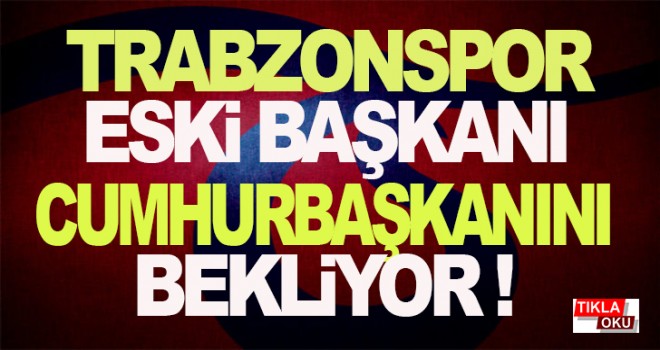 Eski başkanın TFF başkan adaylığı Erdoğan’a bağlı!