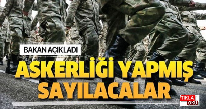 Son dakika: Bakan'dan flaş açıklama! Askerliği yapmış sayılacaklar..