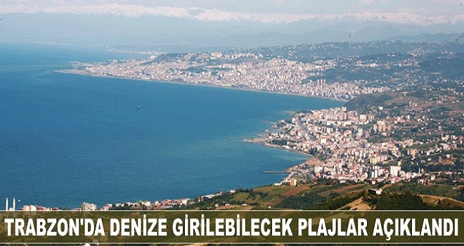 Trabzon'da denize girilebilecek yerler belirlendi