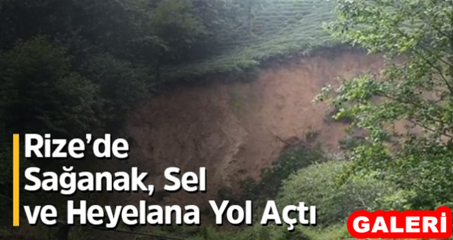 Rize'de Sağanak, sel ve heyelana yol açtı