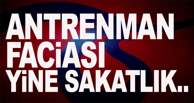 Trabzonspor'da antreman faciası: yine sakatlık