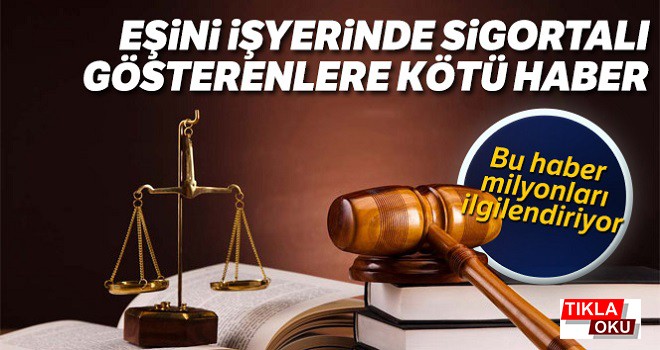 Eşini işyerinde sigortalı gösterenlere kötü haber