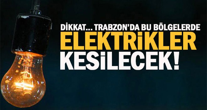 Trabzon'da 4 ilçede elektrikler kesilecek