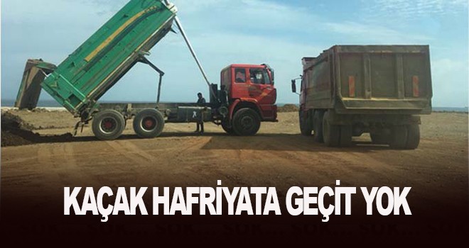 Büyükşehirden kaçak hafriyata geçit yok