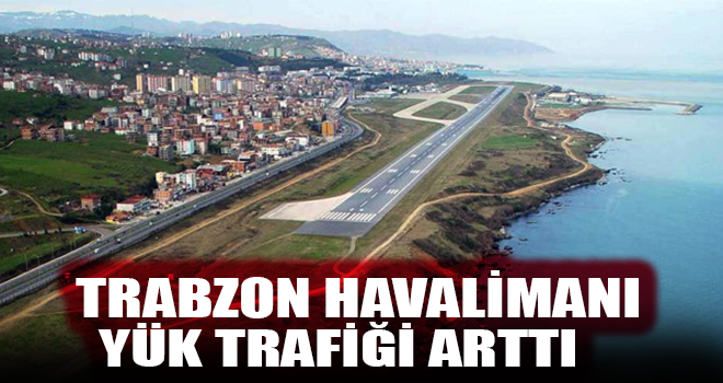 Trabzon Havalimanı Yükü Arttı