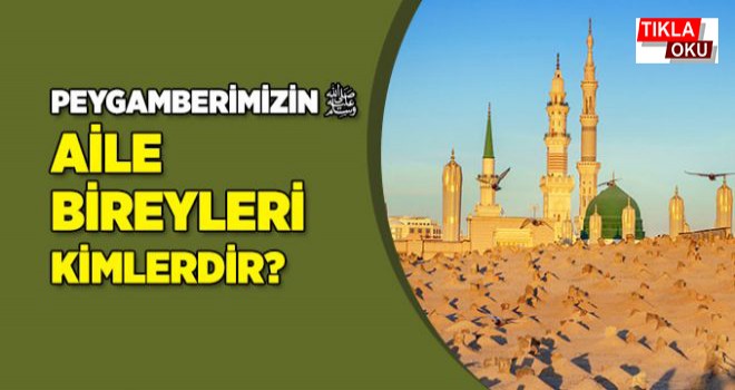 Allah’ın son elçisi: Hz. Muhammed’in (s.a.v.) aile bireyleri kimlerdir?