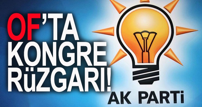 AK Parti Of'ta Kongre Rüzgarı